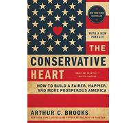 The Conservative Heart: How to Build a Fairer, Happier, and More Prosperous America