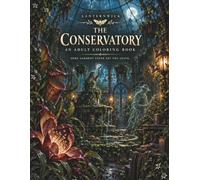 The Conservatory: A Gothic Horror Coloring Book for Adults - 50 Haunting Scenes: An Overgrown Glasshouse of Grasping Vines, Carnivorous Blooms, a ... from Dusk to the Dead of Night (Lanternwick)