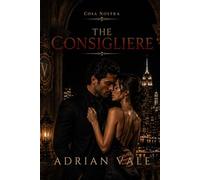 The Consigliere: A Dark Mafia Romance of Dangerous Secrets, Forbidden Desire, and Criminal Power: 2 (Cosa Nostra)
