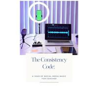 The Consistency Code: A Year of Social Media Magic for Coaches.