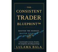 The Consistent Trader Blueprint™: Master the Market. Master Yourself.