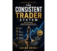 THE CONSISTENT TRADER SYSTEM: Second Edition - Revised and Expanded (PROFESSIONAL TRADER LIBRARY - SECOND EDITION)