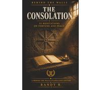 THE CONSOLATION: 52 Meditations on Fortune and Peace Behind the Walls (Behind the Walls Meditations)