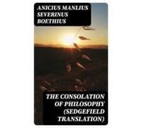 The Consolation Of Philosophy (sedgefield Translation) (ebook)