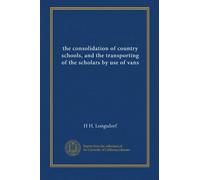 the consolidation of country schools, and the transporting of the scholars by use of vans
