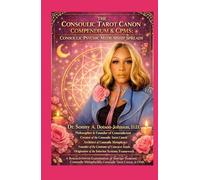 THE CONSOULIC TAROT CANON COMPENDIUM & CPMS: CONSOULIC PSYCHIC MEDIUMSHIP SPREADS: A Research-Driven Examination of Interior Systems, Consoulic Metaphysics, Consoulic Tarot Canon, & CPMS