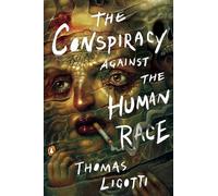 The Conspiracy against the Human Race: A Contrivance of Horror