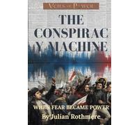 THE CONSPIRACY MACHINE: When Fear Became Power (Veils of Power: From the Templars to the Illuminati)