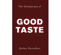 The Conspiracy of Good Taste: William Morris, Cecil Sharp and Clough Williams-Ellis and the repression of working class culture in the C20th