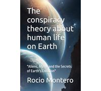The conspiracy theory about human life on Earth: "Aliens, Myths and the Secrets of Earth's Creation"