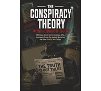 The Conspiracy Theory Word Search Book: 55 Puzzles About Secret Societies, UFOs, Government Cover-Ups, Ancient Mysteries, and Other Totally Real Things