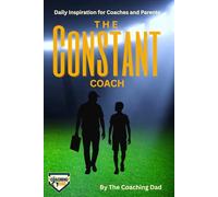 The Constant Coach: Daily Inspiration for Coaches and Parents