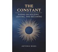 The Constant: Poems on Holding, Leaving, and Becoming