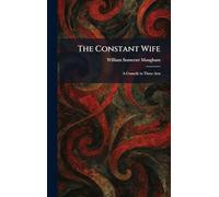 The Constant Wife: A Comedy in Three Acts