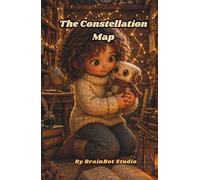 The Constellation Map: A Story About Thinking Machines and Wondering Minds (BrainBot Series)