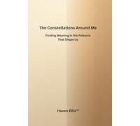 The Constellations Around Me: Finding Meaning in the Patterns That Shape Us (The Map Inside Me™)