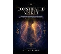 The Constipated Spirit: A Devotional Reclamation of the Divine Feminine from the Clogged Arteries of Orthodox Christianity