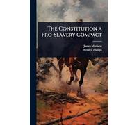 The Constitution a Pro-Slavery Compact