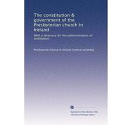 The constitution and government of the Presbyterian Church in Ireland with a directory for the administration of ordinances. 4