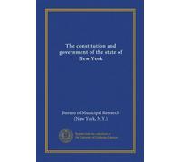 The constitution and government of the state of New York