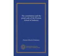 The constitution and the penal code of the Preston School of Industry