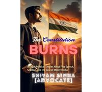 "THE CONSTITUTION BURNS": A Legal-Political Thriller About Free Speech, Sedition, and the Soul of Modern India (Advocate Shivam Sinha Legal Thriller Series)