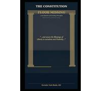The Constitution: Floor Missing: A Revaluation of Founding Principles (THE ABUNDANCE TRILOGY Reclaiming Human Dignity in an Age of Scarcity)