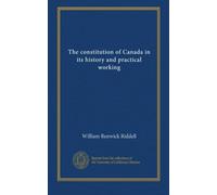 The constitution of Canada in its history and practical working