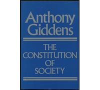 The Constitution of Society: Outline of the Theory of Structuration
