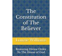 The Constitution of The Believer: Restoring Divine Order To The House of God