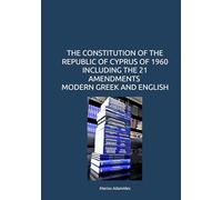 THE CONSTITUTION OF THE REPUBLIC OF CYPRUS OF 1960 INCLUDING THE 21 AMENDMENTS MODERN GREEK AND ENGLISH