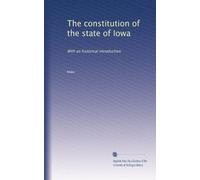 The constitution of the state of Iowa: With an historical introduction
