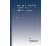 The constitution of the state of Ohio as in force and effect January 1, 1914