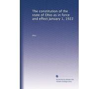 The constitution of the state of Ohio as in force and effect January 1, 1922