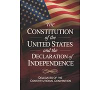 The Constitution of the United States and The Declaration of Independence