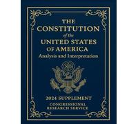 THE CONSTITUTION of the UNITED STATES OF AMERICA: Analysis and Interpretation 2024 Supplement