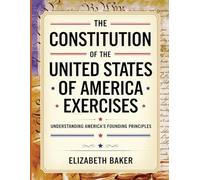 The Constitution of the United States of America Exercises: Understanding America's Founding Principles
