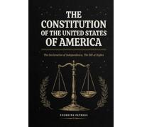 The Constitution of the United States of America: The Declaration of Independence, The Bill of Rights