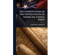 The Constitution of the United States of American. Literal Print