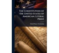The Constitution of the United States of American. Literal Print