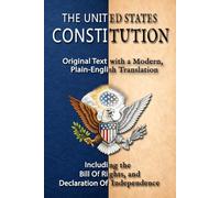 The Constitution Of The United States: Original Text with a Modern, Plain English Translation