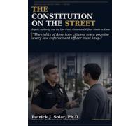 The Constitution on the Street: Rights, Authority, and the Law, from Both Sides of the Badge: 1 (American Street Law Series)