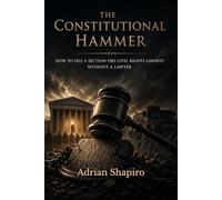 The Constitutional Hammer: How to File a Section 1983 Civil Rights Lawsuit Without a Lawyer (Pro Se Power Series)