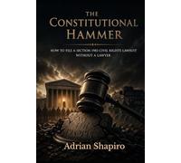 The Constitutional Hammer: How to File a Section 1983 Civil Rights Lawsuit Without a Lawyer (Pro Se Power Series)