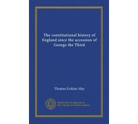 The constitutional history of England since the accession of George the Third (v.1)