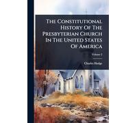 The Constitutional History Of The Presbyterian Church In The United States Of America