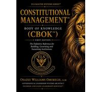 The Constitutional Management™ Body of Knowledge (CBOK™): The Complete Professional Reference for Designing, Governing, Assessing and Sustaining ... Management™ Professional Library)