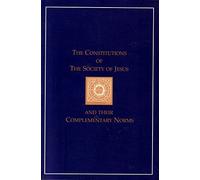The Constitutions of the Society of Jesus and Their Complementary Norms: A Co...