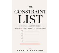 The Constraint List: A Business Fable for Leaders Whose AI Pilots Work, Yet Fail to Scale