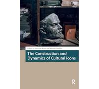 The Construction and Dynamics of Cultural Icons (Heritage and Memory Studies)